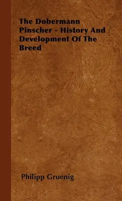 A dobermann pinscher - A fajta története és fejlődése - The Dobermann Pinscher - History And Development Of The Breed