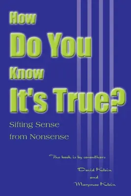 Honnan tudod, hogy igaz-e?: Az értelmet a képtelenségből kiszűrve - How Do You Know It's True?: Sifting Sense from Nonsense