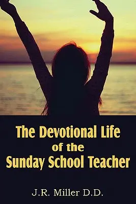 A vasárnapi iskolai tanár áhítatos élete - The Devotional Life of the Sunday School Teacher