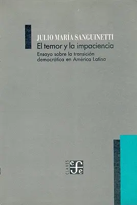 El Temor y la Impaciencia: Ensayo Sobre la Transicion Democratica en America Latina