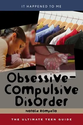 Obsessive-Compulsive Disorder: kötet: A végső tinédzserútmutató 25. kötet - Obsessive-Compulsive Disorder: The Ultimate Teen Guide Volume 25