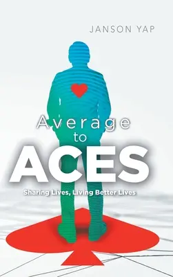 Átlagostól az ászokig: Megosztott életek, jobb életek - Average to Aces: Sharing Lives, Living Better Lives