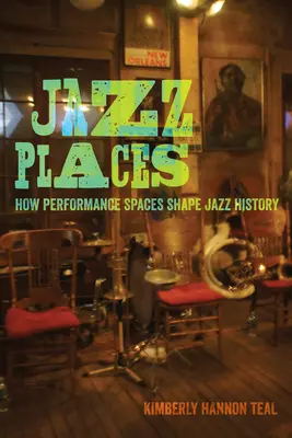 Jazz Places: Hogyan alakítják a jazz történelmét a fellépési terek - Jazz Places: How Performance Spaces Shape Jazz History