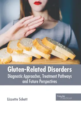 Gluténnel kapcsolatos rendellenességek: Glutén: Diagnosztikai megközelítések, kezelési utak és jövőbeli kilátások - Gluten-Related Disorders: Diagnostic Approaches, Treatment Pathways and Future Perspectives