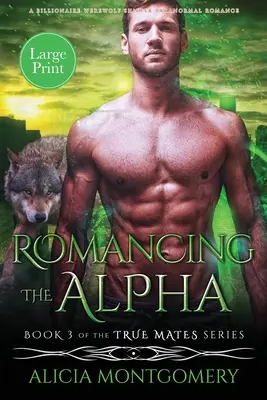 Romancing the Alpha (Large Print): A Billionaire Werewolf Shifter Paranormal Romance (Egy milliárdos vérfarkasváltó paranormális románc) - Romancing the Alpha (Large Print): A Billionaire Werewolf Shifter Paranormal Romance