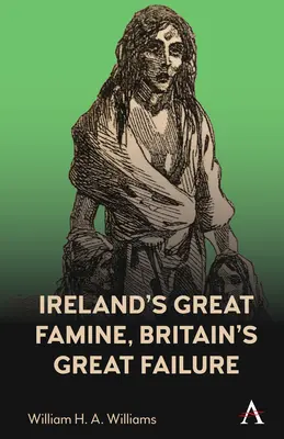 Írország nagy éhínsége, Nagy-Britannia nagy kudarca - Ireland's Great Famine, Britain's Great Failure