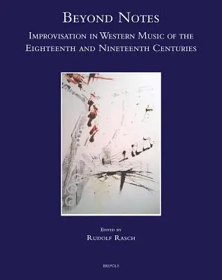 Beyond Notes: Improvizáció a tizennyolcadik és tizenkilencedik századi nyugati zenében - Beyond Notes: Improvisation in Western Music of the Eighteenth and Nineteenth Centuries