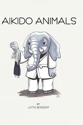 Aikido állatok: Egy illusztrált szafari az Aikido sztereotípiáin keresztül - Aikido Animals: An illustrated safari through Aikido stereotypes