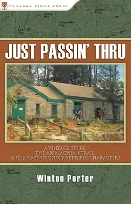 Just Passin' Thru: A Vintage Store, az Appalache Trail, and a Cast of Unforgettable Characters (Egy szüreti bolt, az Appalache Trail és felejthetetlen karakterek) - Just Passin' Thru: A Vintage Store, the Appalachian Trail, and a Cast of Unforgettable Characters
