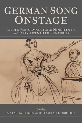 Német dal a színpadon: Liedelőadás a tizenkilencedik és a korai huszadik században - German Song Onstage: Lieder Performance in the Nineteenth and Early Twentieth Centuries