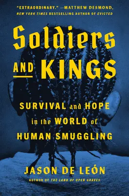 Soldiers and Kings: Túlélés és remény az embercsempészet világában - Soldiers and Kings: Survival and Hope in the World of Human Smuggling