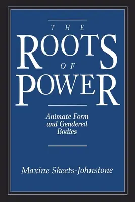 A hatalom gyökerei: Az élettelen forma és a nemek szerinti testek - The Roots of Power: Animate Form and Gendered Bodies