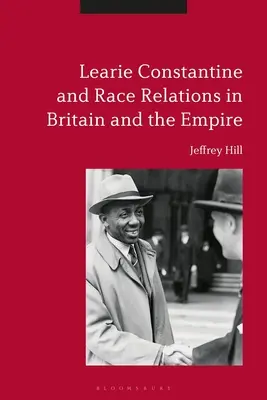 Learie Constantine és a faji kapcsolatok Nagy-Britanniában és a birodalomban - Learie Constantine and Race Relations in Britain and the Empire