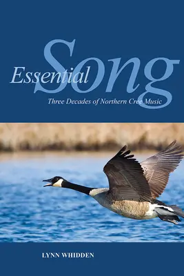 Essential Song: Az északi cree zene három évtizede - Essential Song: Three Decades of Northern Cree Music