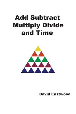 Összeadás Kivonás Kivonás Szorzás Szorzás Oszás és idő - Add Subtract Multiply Divide and Time