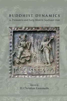 Buddhista dinamika a premodern és kora újkori Délkelet-Ázsiában - Buddhist Dynamics in Premodern and Early Modern Southeast Asia