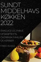 Sundt Middelhavskkken 2022: Smaglige Og Enkle Opskrifter Til Overrask Familier Og Venner