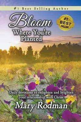 Bloom Where You're Planted: Napi áhítatok a Krisztussal való kapcsolatod megvilágosítására és felvirágosítására - Bloom Where You're Planted: Daily Devotions to Enlighten and Brighten Your Relationship with Christ