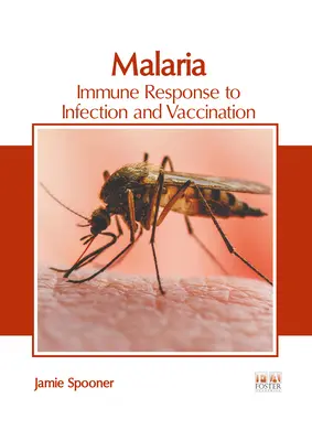 Malária: immunválasz a fertőzésre és a védőoltásra - Malaria: Immune Response to Infection and Vaccination