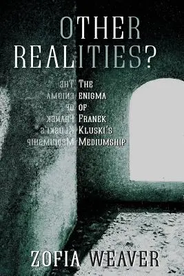 Más valóságok? Franek Kluski médiumi képességének rejtélye - Other Realities?: The Enigma of Franek Kluski's Mediumship