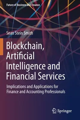 Blockchain, mesterséges intelligencia és pénzügyi szolgáltatások: Implikációk és alkalmazások a pénzügyi és számviteli szakemberek számára - Blockchain, Artificial Intelligence and Financial Services: Implications and Applications for Finance and Accounting Professionals