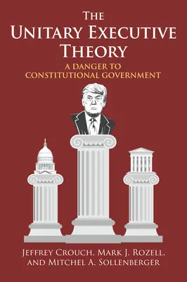 Az egységes végrehajtó hatalom elmélete: Az alkotmányos kormányzás veszélye - The Unitary Executive Theory: A Danger to Constitutional Government