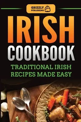 Ír szakácskönyv: Hagyományos ír receptek egyszerűen elkészítve - Irish Cookbook: Traditional Irish Recipes Made Easy