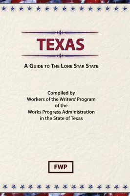 Texas: A Guide To The Lone Star State (Szövetségi írói projekt (Fwp)) - Texas: A Guide To The Lone Star State (Federal Writers' Project (Fwp))