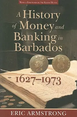 A pénz és a bankszektor története Barbadoson, 1627-1973 - A History of Money and Banking in Barbados, 1627-1973