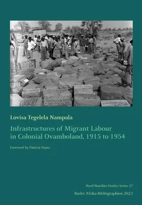 A migráns munka infrastruktúrái a gyarmati Ovambolandban, 1915 és 1954 között - Infrastructures of Migrant Labour in Colonial Ovamboland, 1915 to 1954