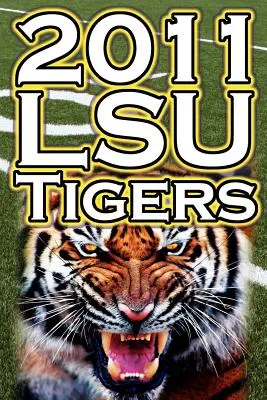 2011 - 2012 Az Lsu Tigers veretlen SEC-bajnokok, BCS-bajnoki mérkőzés és egy egyetemi futball-örökség - 2011 - 2012 Lsu Tigers Undefeated SEC Champions, BCS Championship Game, & a College Football Legacy