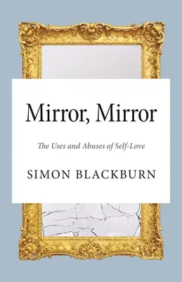 Tükör, tükör: Az önszeretet felhasználása és visszaélései - Mirror, Mirror: The Uses and Abuses of Self-Love