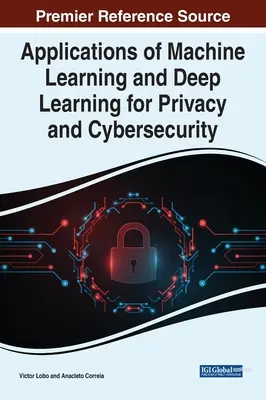 A gépi tanulás és a mélytanulás alkalmazásai az adatvédelem és a kiberbiztonság területén - Applications of Machine Learning and Deep Learning for Privacy and Cybersecurity