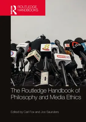 The Routledge Handbook of Philosophy and Media Ethics (A filozófia és a médiaetika Routledge-kézikönyve) - The Routledge Handbook of Philosophy and Media Ethics