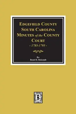 Edgefield megye, Dél-Karolina, a megyei bíróság jegyzőkönyvei, 1785-1795. - Edgefield County, South Carolina, Minutes of the County Court, 1785-1795.