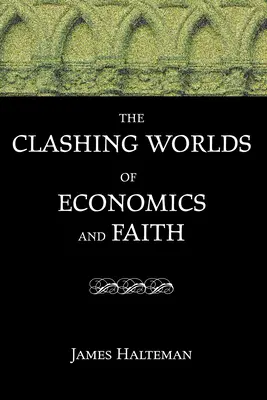 A közgazdaságtan és a hit összeütköző világa - The Clashing Worlds of Economics and Faith