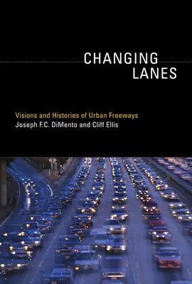 Változó sávok: A városi autópályák víziói és történetei - Changing Lanes: Visions and Histories of Urban Freeways