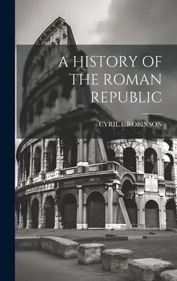 A Római Köztársaság története - A History of the Roman Republic