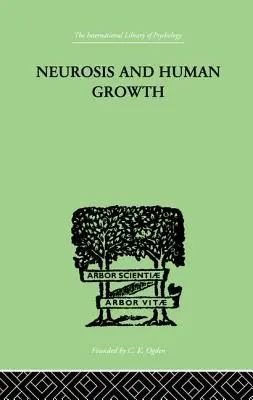 Neurózis és emberi növekedés: Az önmegvalósítás felé vezető küzdelem - Neurosis and Human Growth: The Struggle Toward Self-Realization