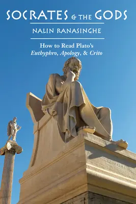 Szókratész és az istenek: Hogyan olvassuk Platón Euthyphroját, Apológiáját és Kritóniáját? - Socrates and the Gods: How to Read Plato's Euthyphro, Apology, and Crito