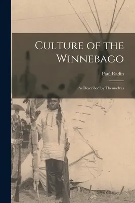 A winnebagók kultúrája: saját leírásuk szerint - Culture of the Winnebago: as Described by Themselves