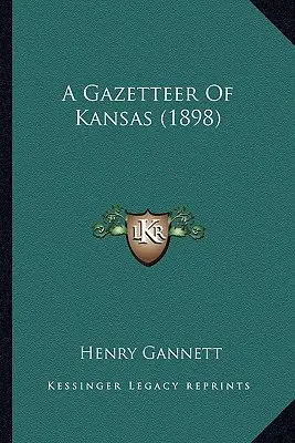 A Gazetteer Of Kansas (1898)