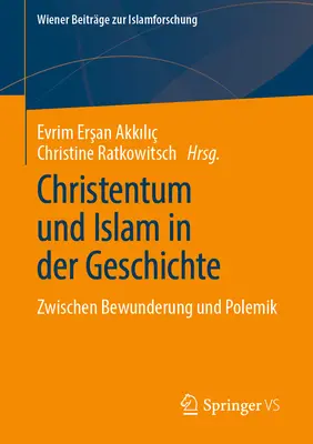 Christentum Und Islam in Der Geschichte: Zwischen Bewunderung Und Polemik