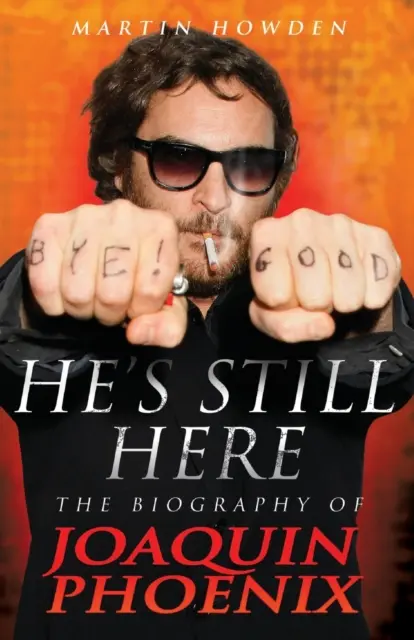 Még mindig itt van: Joaquin Phoenix életrajza - He's Still Here: The Biography of Joaquin Phoenix