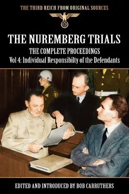 A nürnbergi perek - A teljes eljárás 4. kötete: A vádlottak egyéni felelőssége - The Nuremberg Trials - The Complete Proceedings Vol 4: Individual Responsibility of the Defendants