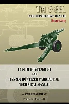 TM 9-331 155 mm-es löveg M1 és 155 mm-es löveghordozó M1: Műszaki kézikönyv - TM 9-331 155-mm Howitzer M1 and 155-mm Howitzer Carriage M1: Technical Manual