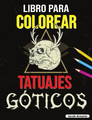 Libro para Colorear de Tatuajes Gticos: Libro para colorear Tatoo para adultos, Hermososos diseos de tatuajes modernos para relajarse y aliviar el est - Libro para Colorear de Tatuajes Gticos: Libro para colorear Tatoo para adultos, Hermosos diseos de tatuajes modernos para relajarse y aliviar el est