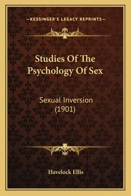 Tanulmányok a szex pszichológiájáról: Szexuális inverzió (1901) - Studies Of The Psychology Of Sex: Sexual Inversion (1901)