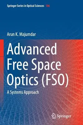 Fejlett szabad térbeli optika (Fso): A Systems Approach - Advanced Free Space Optics (Fso): A Systems Approach