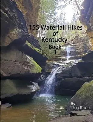 155 Waterfall Hikes of Kentucky Első könyv - 155 Waterfall Hikes of Kentucky Book One